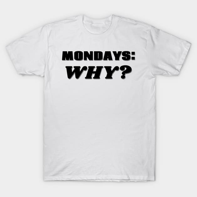 Mondays: Why? T-Shirt by Mookle